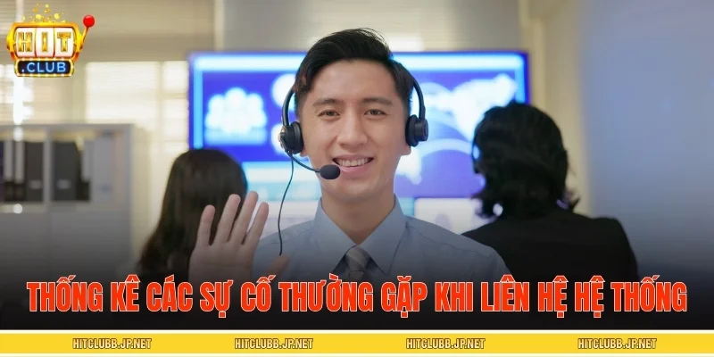Thống kê các sự cố thường gặp khi liên hệ hệ thống