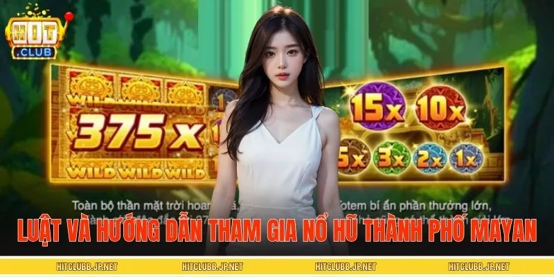 Luật chơi và hướng dẫn tham gia nổ hũ Thành Phố Mayan